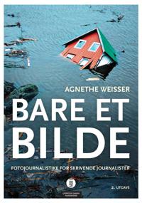 Bare et bilde; fotojournalistikk for skrivende journalister