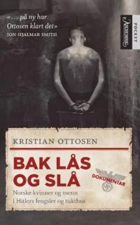 Bak lås og slå; historien om norske kvinner og menn i Hitlers fengsler og tukthus