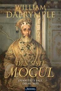 Den siste mogul; dynastiets fall, Delhi, 1857