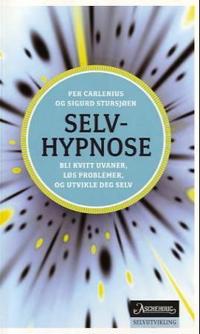 Selvhypnose; en effektiv metode for å bli kvitt uvaner, løse problemer og utvikle seg selv