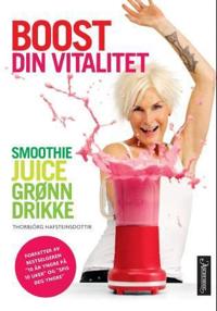 Boost din vitalitet; smoothies, juice, grønn drikke
