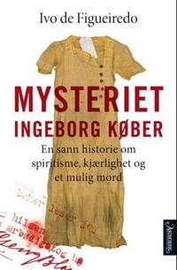 Mysteriet Ingeborg Køber; en sann historie om spiritisme, kjærlighet og et mulig mord