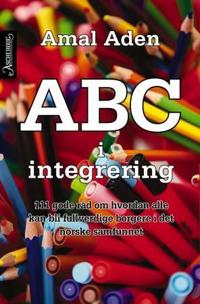 ABC i integrering; 111 gode råd om hvordan alle kan bli fullverdige borgere i det norske samfunnet