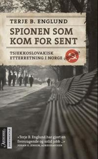 Spionen som kom for sent; tsjekkoslovakisk etterretning i Norge