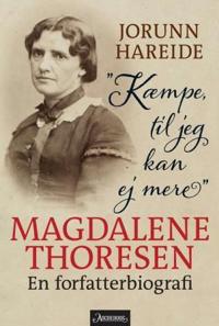 Kæmpe, til jeg kan ej mere; Magdalene Thoresen