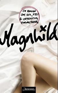 Magnhild; en roman om sex, fyll og offentlig forvaltning