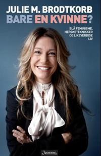 Bare en kvinne?; blå feminisme, hersketeknikker og likeverdige liv