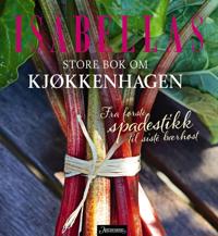 Isabellas store bok om kjøkkenhagen; fra første spadestikk til siste bærhøst