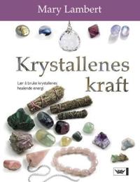 Krystallens kraft; lær å bruke krystallenes healende energi