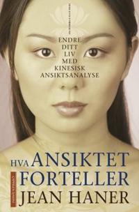 Hva ansiktet forteller; endre ditt liv med kinesisk ansiktsanalyse