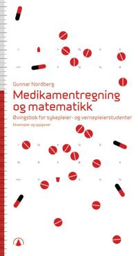 Medikamentregning og matematikk; øvingsbok for sykepleier- og vernepleierstudenter