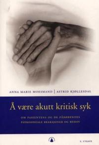 Å være akutt kritisk syk; om pasientens og de pårørendes psykososiale reaksjoner og behov