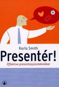 Presentér!; effektive presentasjonsteknikker