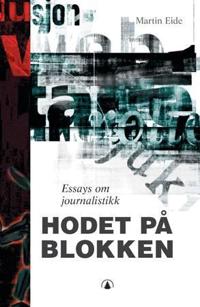 Hodet på blokken; essays om journalistikk