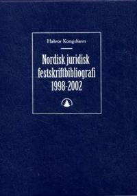 Nordisk juridisk festskriftbibliografi; innholdet i juridiske festskrift fra Danmark, Finland, Island, Norge og Sverige 1998 - 2002