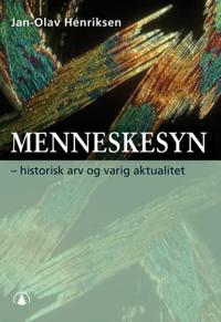 Menneskesyn; historisk arv og varig aktualitet