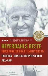 Heyerdahls beste; høydepunkter fra et eventyrlig liv