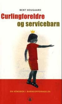 Curlingforeldre og servicebarn; en håndbok i barneoppdragelse