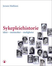 Sykepleiehistorie; ideer - mennesker - muligheter