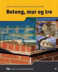 Betong, mur og tre; vg1 bygg- og anleggsteknikk