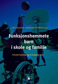 Funksjonshemmete barn i skole og familie; inkluderingsideal og hverdagspraksis