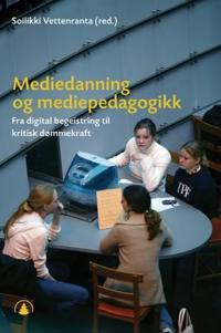 Mediedanning og mediepedagogikk; fra digital begeistring til kritisk dømmekraft