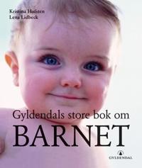 Gyldendals store bok om barnet; svangerskap og fødsel, barnets første seks år