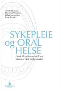 Sykepleie og oral helse; guide til godt munnstell hos pasienter med funksjonsvikt