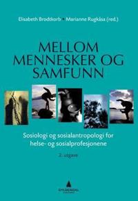 Mellom mennesker og samfunn; sosiologi og sosialantropologi for helse- og sosialprofesjonene