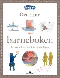 Den store barneboken; barnas bok om tro, håp og kjærlighet