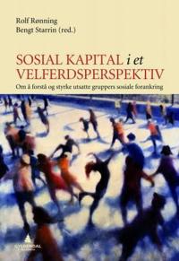 Sosial kapital i et velferdsperspektiv; om å forstå og styrke utsatte gruppers sosiale forankring