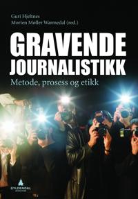 Gravende journalistikk; metode, prosess og etikk