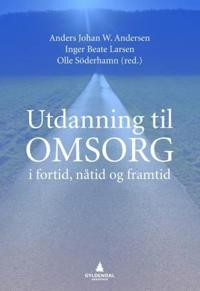 Utdanning til omsorg; i fortid, nåtid og framtid