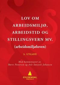 Lov om arbeidsmiljø, arbeidstid og stillingsvern mv. (arbeidsmiljøloven); med kommentarer