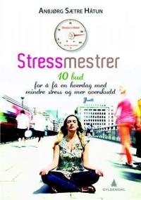 Stressmestrer; 10 bud for å få en hverdag med mindre stress og mer overskudd