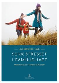 Senk stresset i familielivet; mindfulness i foreldrerollen