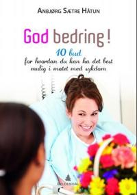 God bedring!; 10 bud for hvordan du kan ha det best mulig i møtet med sykdom