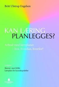 Kan læring planlegges?; arbeid med læreplaner - hva, hvordan, hvorfor