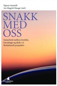 Snakk med oss; samarbeid mellom foreldre, barnehage og skole i et flerkulturelt perspektiv