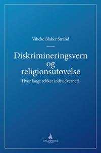 Diskrimineringsvern og religionsutøvelse; hvor langt rekker individvernet?