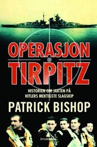 Operasjon Tirpitz; historien om jakten på Hitlers mektigste slagskip
