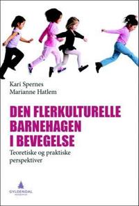 Den flerkulturelle barnehagen i bevegelse; teoretiske og praktiske perspektiver