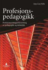 Profesjonspedagogikk; profesjonsretting/yrkesretting av pedagogikk og didaktikk