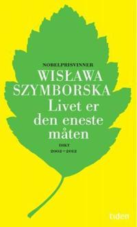 Livet er den eneste måten; dikt 2002-2012