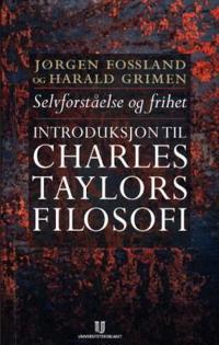 Selvforståelse og frihet; en introduksjon til Charles Taylors filosofi