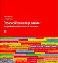 Pedagogikkens mange ansikter; pedagogikkens idéhistorie fra antikken til det postmoderne
