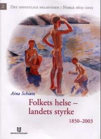 Det offentlige helsevesen i Norge 1603-2003. Bd. 2; folkets helse - landets styrke 1850-2003