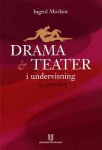 Drama og teater i undervisning; en grunnbok