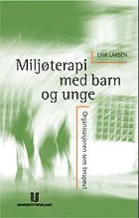 Miljøterapi med barn og unge; organisasjonen som terapeut