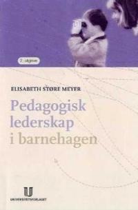 Pedagogisk lederskap i barnehagen; praktisk refleksjon i handling